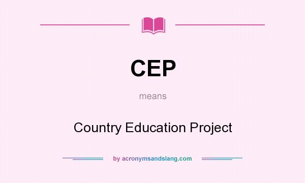 What does CEP mean? It stands for Country Education Project