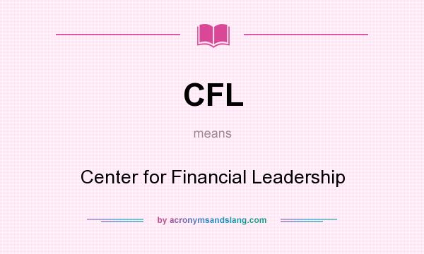 What does CFL mean? It stands for Center for Financial Leadership