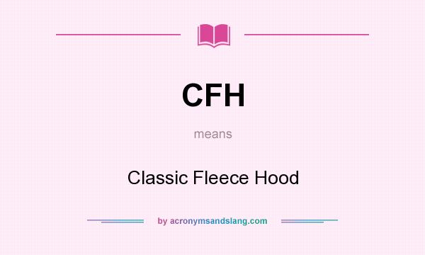 What does CFH mean? It stands for Classic Fleece Hood