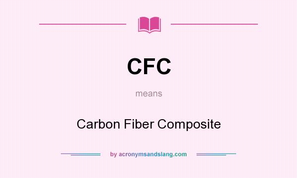 What does CFC mean? It stands for Carbon Fiber Composite