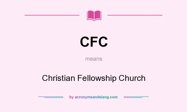 What does CFC mean? It stands for Christian Fellowship Church