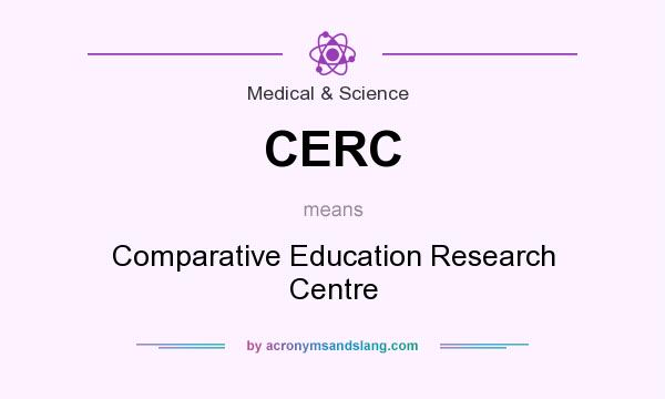 What does CERC mean? It stands for Comparative Education Research Centre