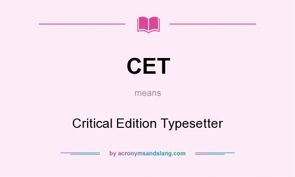 What does CET mean? It stands for Critical Edition Typesetter