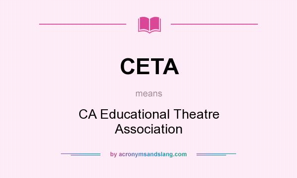 What does CETA mean? It stands for CA Educational Theatre Association