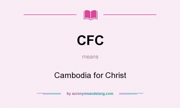 What does CFC mean? It stands for Cambodia for Christ