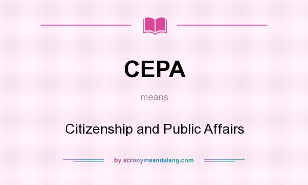 What does CEPA mean? It stands for Citizenship and Public Affairs