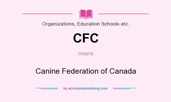 What does CFC mean? It stands for Canine Federation of Canada