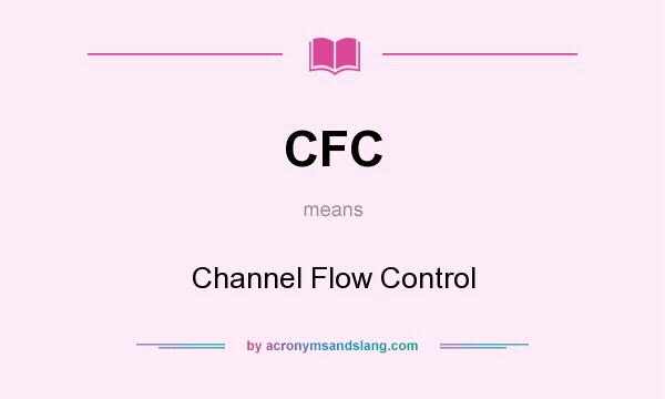 What does CFC mean? It stands for Channel Flow Control