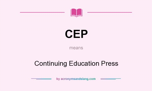 What does CEP mean? It stands for Continuing Education Press