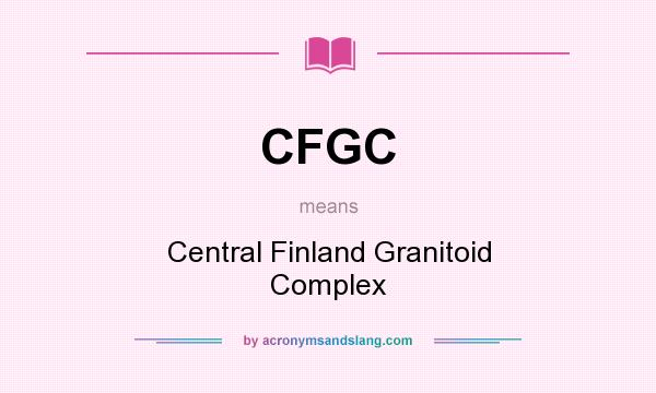 What does CFGC mean? It stands for Central Finland Granitoid Complex