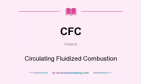 What does CFC mean? It stands for Circulating Fluidized Combustion