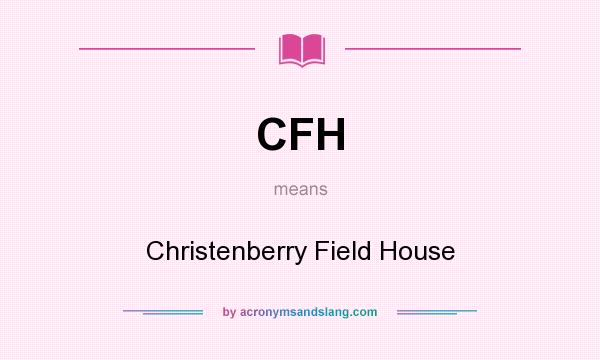 What does CFH mean? It stands for Christenberry Field House