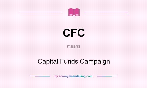 What does CFC mean? It stands for Capital Funds Campaign