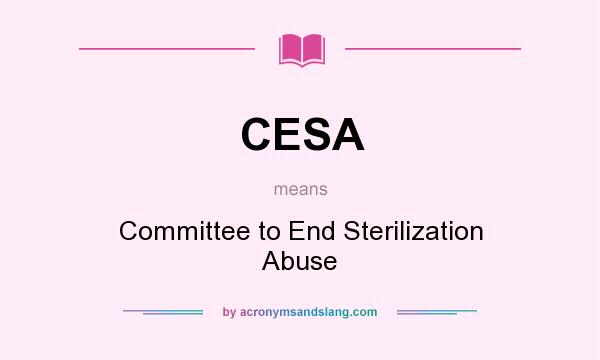 What does CESA mean? It stands for Committee to End Sterilization Abuse