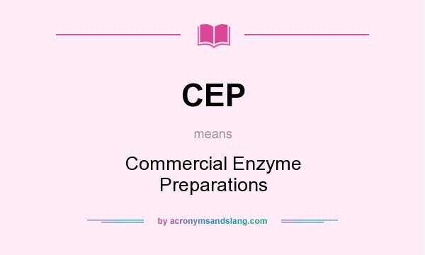 What does CEP mean? It stands for Commercial Enzyme Preparations