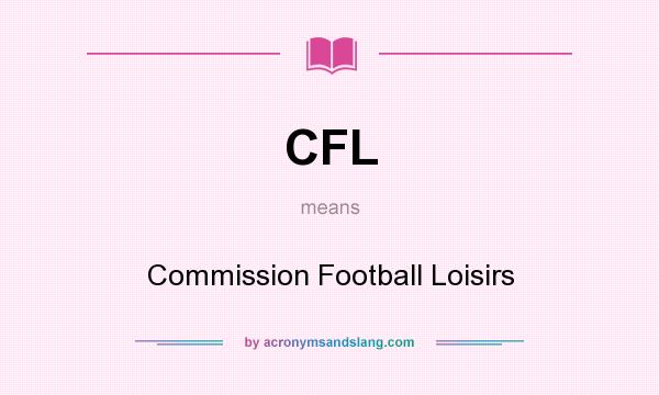 What does CFL mean? It stands for Commission Football Loisirs