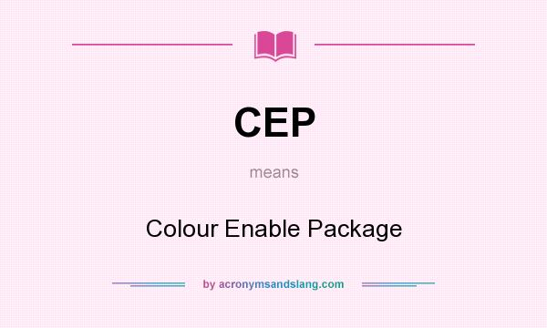 What does CEP mean? It stands for Colour Enable Package