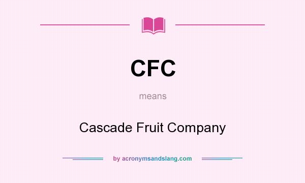 What does CFC mean? It stands for Cascade Fruit Company