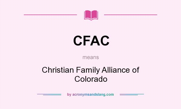 What does CFAC mean? It stands for Christian Family Alliance of Colorado