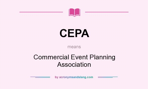 What does CEPA mean? It stands for Commercial Event Planning Association