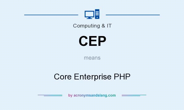 What does CEP mean? It stands for Core Enterprise PHP