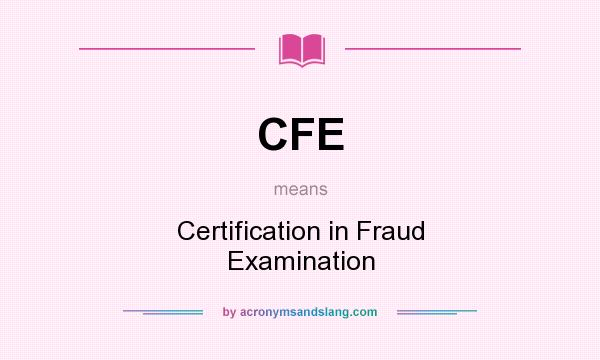 What does CFE mean? It stands for Certification in Fraud Examination