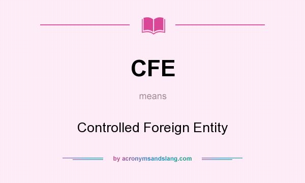 What does CFE mean? It stands for Controlled Foreign Entity