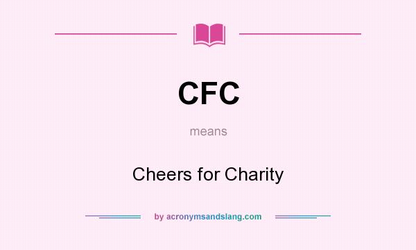 What does CFC mean? It stands for Cheers for Charity
