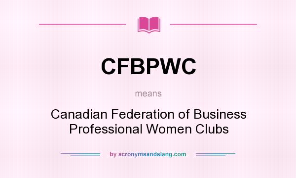 What does CFBPWC mean? It stands for Canadian Federation of Business Professional Women Clubs