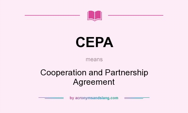 What does CEPA mean? It stands for Cooperation and Partnership Agreement