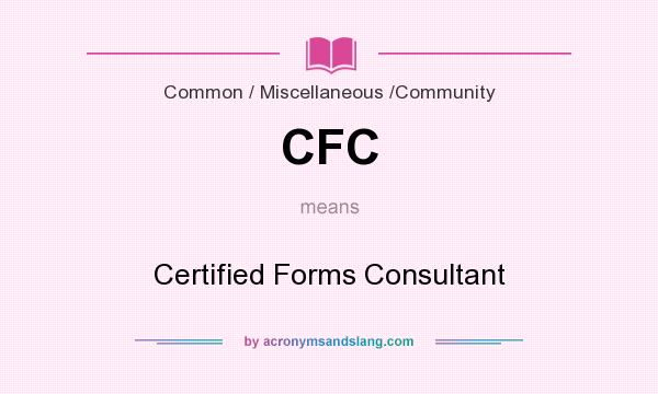 What does CFC mean? It stands for Certified Forms Consultant