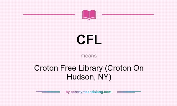 What does CFL mean? It stands for Croton Free Library (Croton On Hudson, NY)
