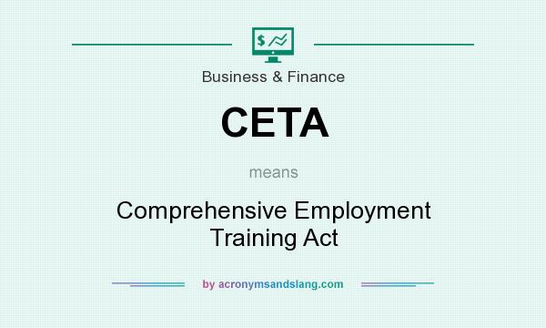 What does CETA mean? It stands for Comprehensive Employment Training Act