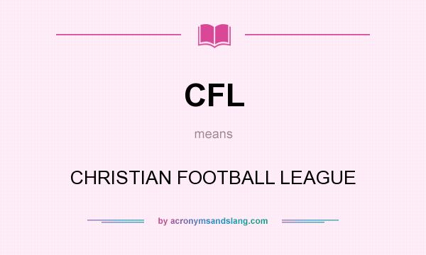 What does CFL mean? It stands for CHRISTIAN FOOTBALL LEAGUE