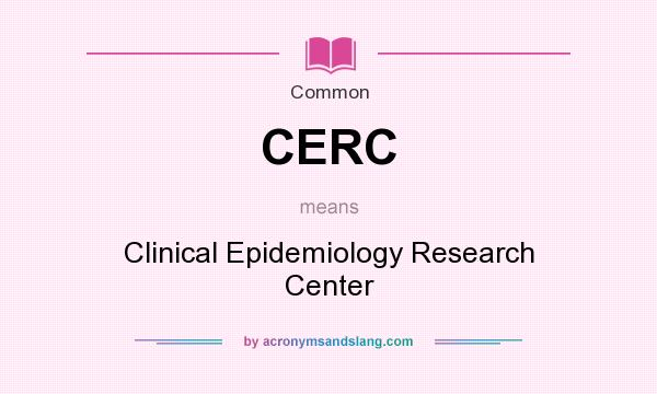 What does CERC mean? It stands for Clinical Epidemiology Research Center