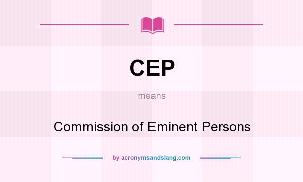 What does CEP mean? It stands for Commission of Eminent Persons