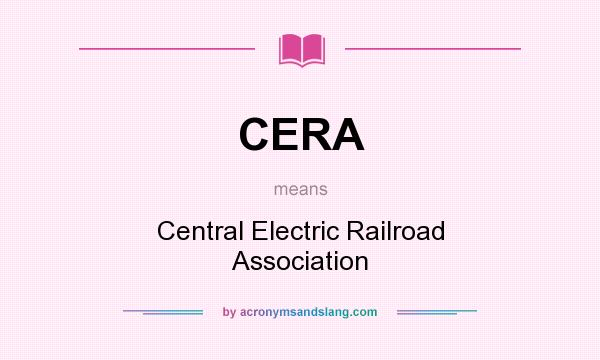 What does CERA mean? It stands for Central Electric Railroad Association