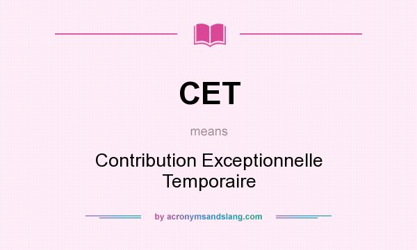 What does CET mean? It stands for Contribution Exceptionnelle Temporaire