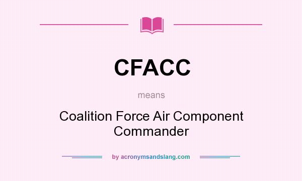 What does CFACC mean? It stands for Coalition Force Air Component Commander
