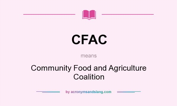 What does CFAC mean? It stands for Community Food and Agriculture Coalition