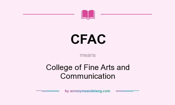 What does CFAC mean? It stands for College of Fine Arts and Communication