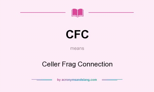 What does CFC mean? It stands for Celler Frag Connection