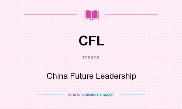 What does CFL mean? It stands for China Future Leadership