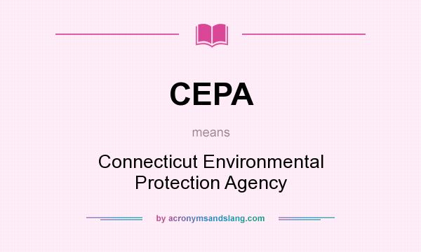 What does CEPA mean? It stands for Connecticut Environmental Protection Agency