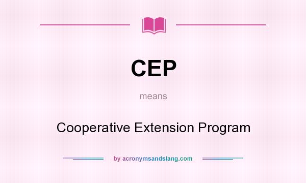 What does CEP mean? It stands for Cooperative Extension Program