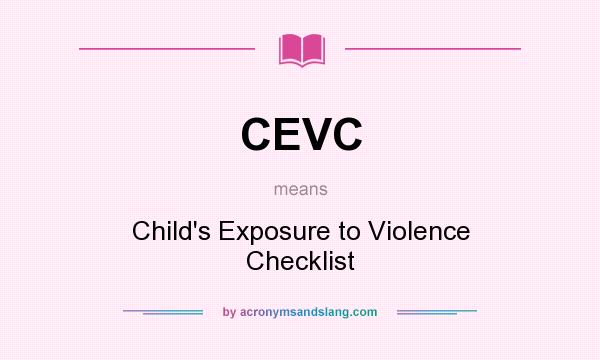 What does CEVC mean? It stands for Child`s Exposure to Violence Checklist