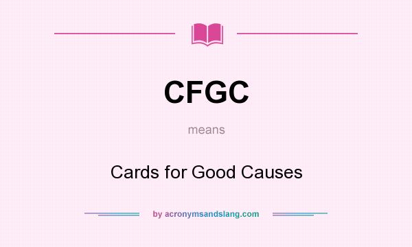 What does CFGC mean? It stands for Cards for Good Causes