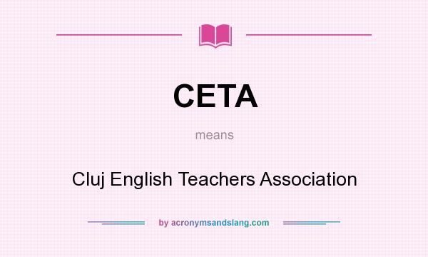 What does CETA mean? It stands for Cluj English Teachers Association