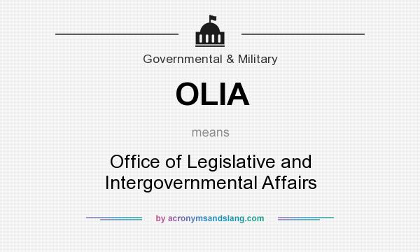 What does OLIA mean? It stands for Office of Legislative and Intergovernmental Affairs