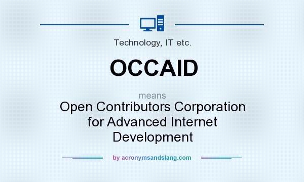 What does OCCAID mean? It stands for Open Contributors Corporation for Advanced Internet Development